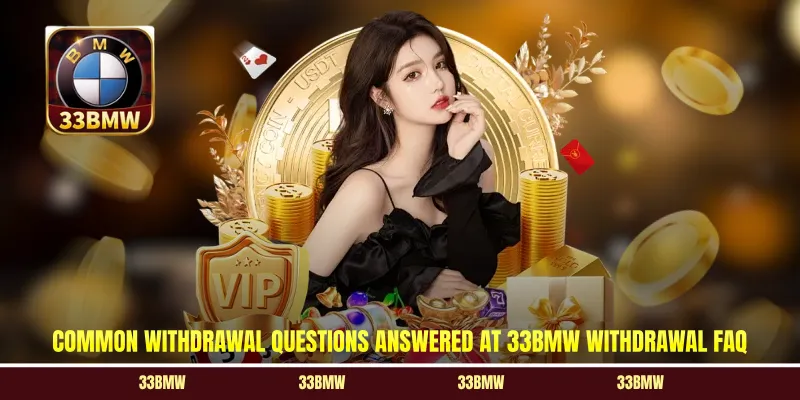 Common withdrawal questions answered at 33BMW withdrawal FAQ