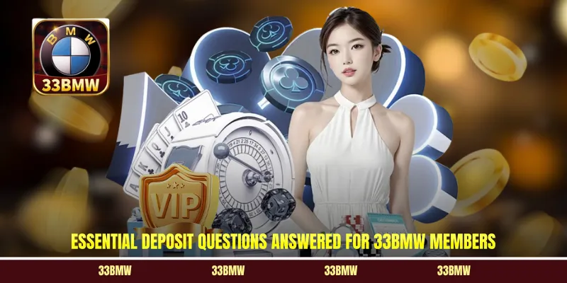 Essential deposit questions answered for 33BMW members