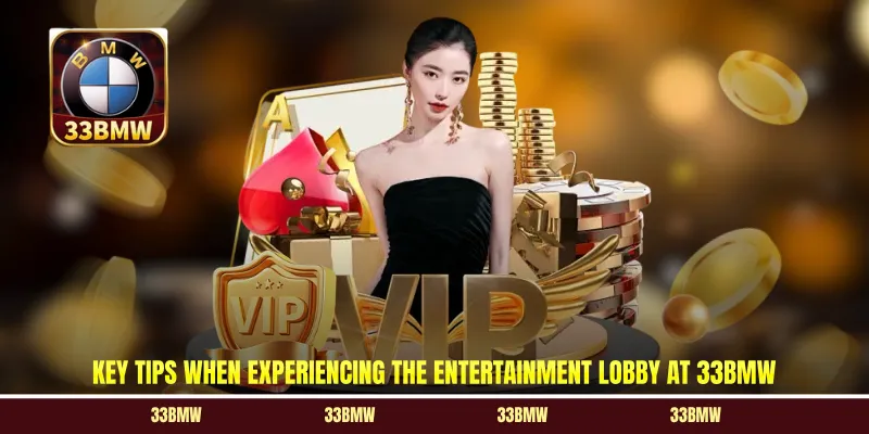 Key tips when experiencing the entertainment lobby at 33BMW