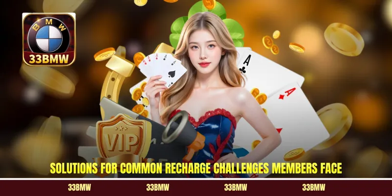Solutions for common recharge challenges members face