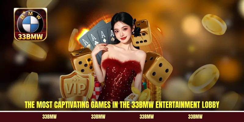 The most captivating games in the 33BMW entertainment lobby