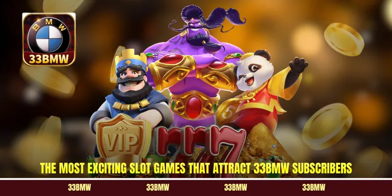 The most exciting slot games that attract 33BMW subscribers