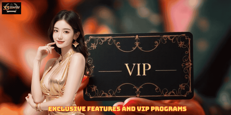 Exclusive Features and VIP Programs