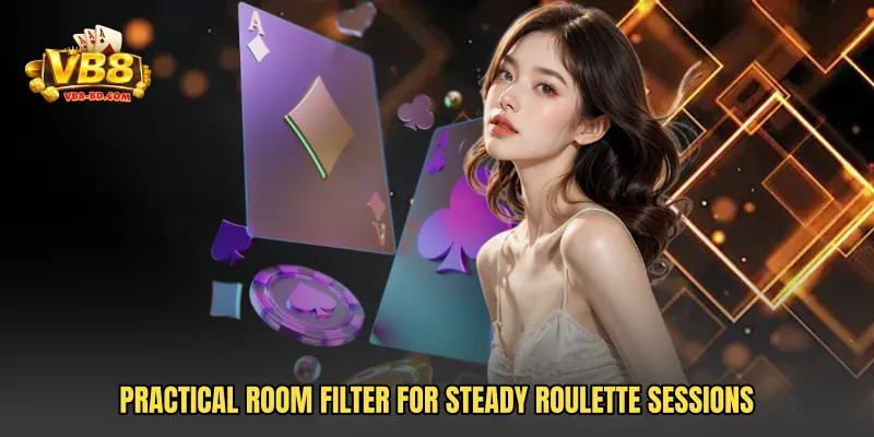 Practical room filter for steady roulette sessions