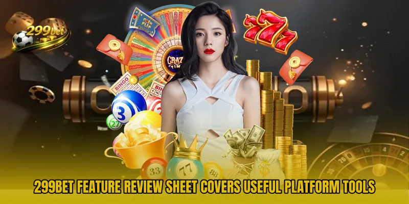 299BET Feature Review Sheet covers useful platform tools