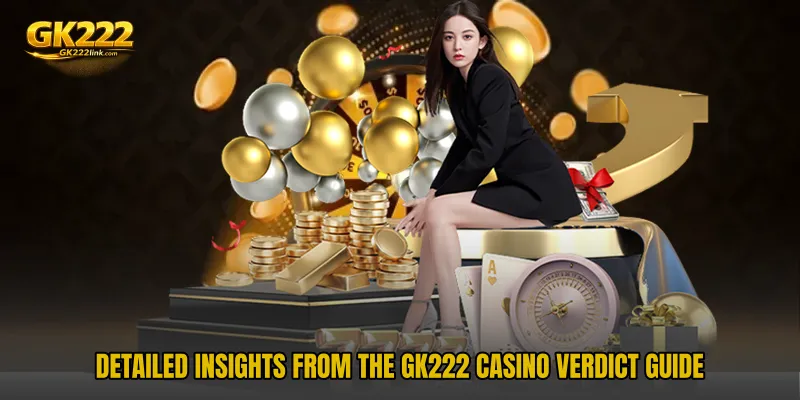 Detailed insights from the GK222 Casino Verdict Guide