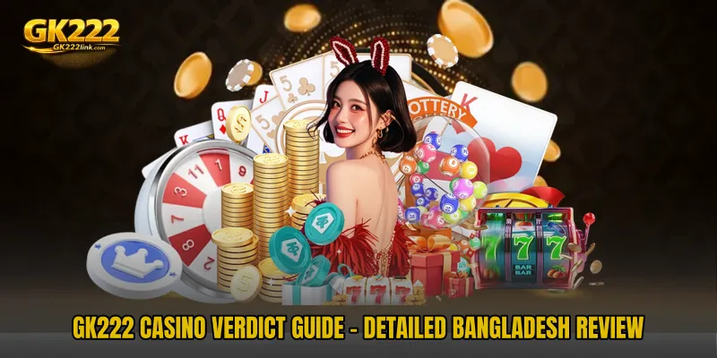 GK222 Casino Verdict Guide - Detailed Bangladesh Review